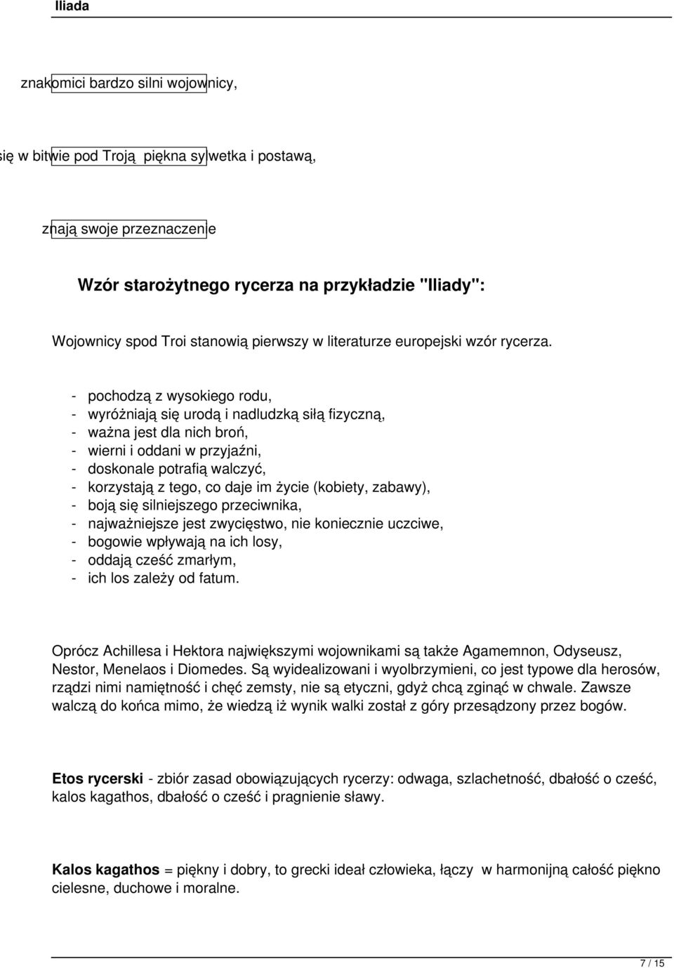 - pochodzą z wysokiego rodu, - wyróżniają się urodą i nadludzką siłą fizyczną, - ważna jest dla nich broń, - wierni i oddani w przyjaźni, - doskonale potrafią walczyć, - korzystają z tego, co daje im