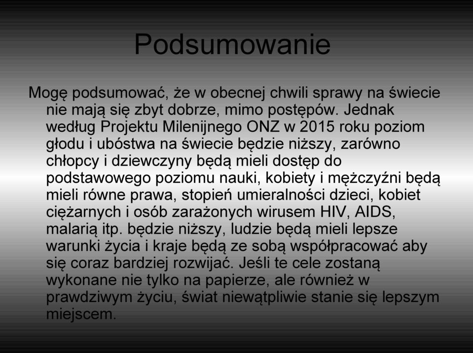 nauki, kobiety i mężczyźni będą mieli równe prawa, stopień umieralności dzieci, kobiet ciężarnych i osób zarażonych wirusem HIV, AIDS, malarią itp.