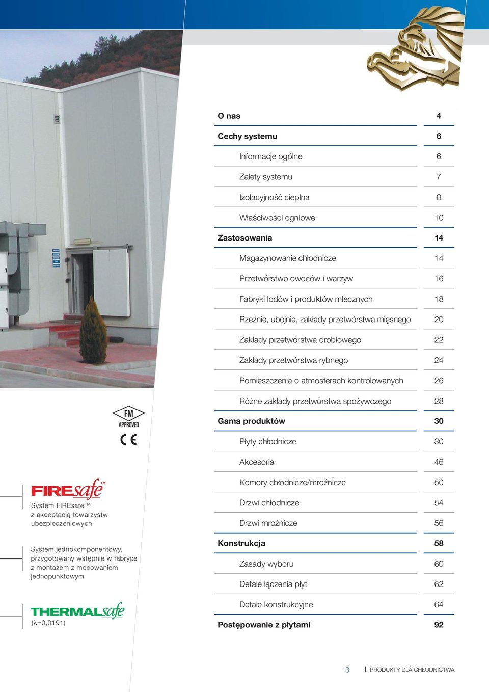 zakłady przetwórstwa spożywczego 28 Gama produktów 30 Płyty chłodnicze 30 Akcesoria 46 Komory chłodnicze/mroźnicze 50 System FIREsafe z akceptacją towarzystw ubezpieczeniowych System