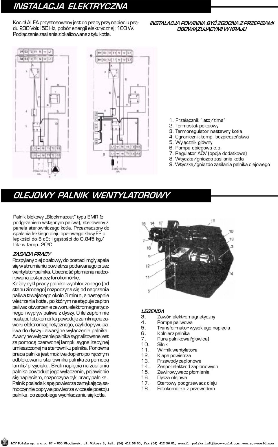 Wy³¹cznik g³ówny 6. Pompa obiegowa c.o. 7. Regulator ACV (opcja dodatkowa) 8. Wtyczka/gniazdo zasilania kot³a 9.