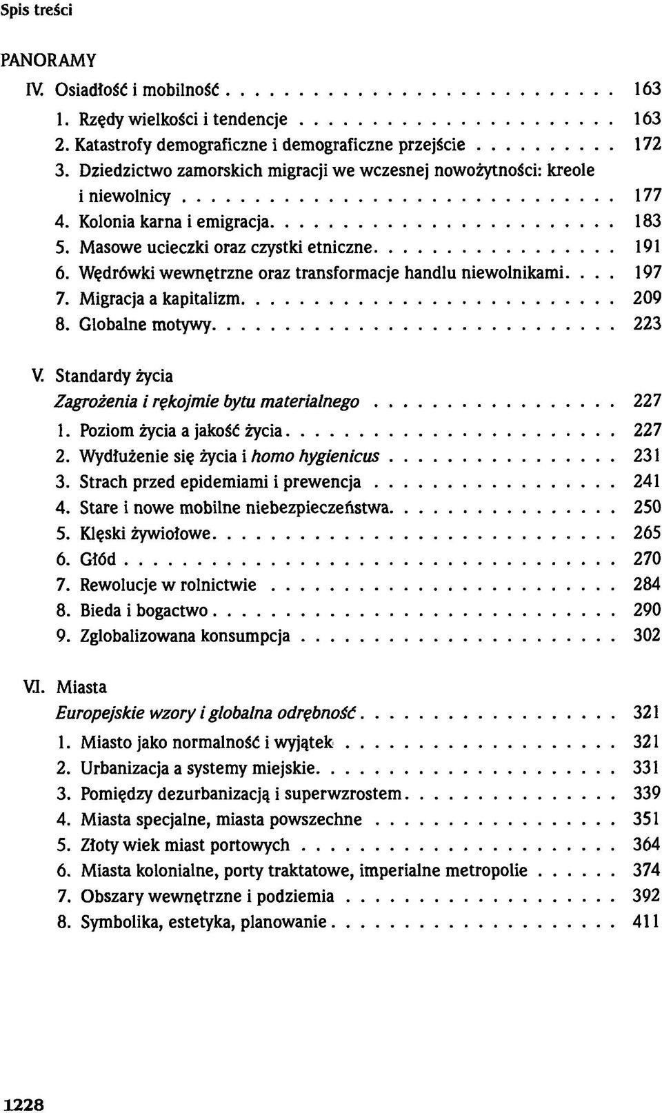 Wędrówki wewnętrzne oraz transformacje handlu niewolnikami.... 197 7. Migracja a kapitalizm 209 8. Globalne motywy 223 V. Standardy życia Zagrożenia i rękojmie bytu materialnego 227 1.