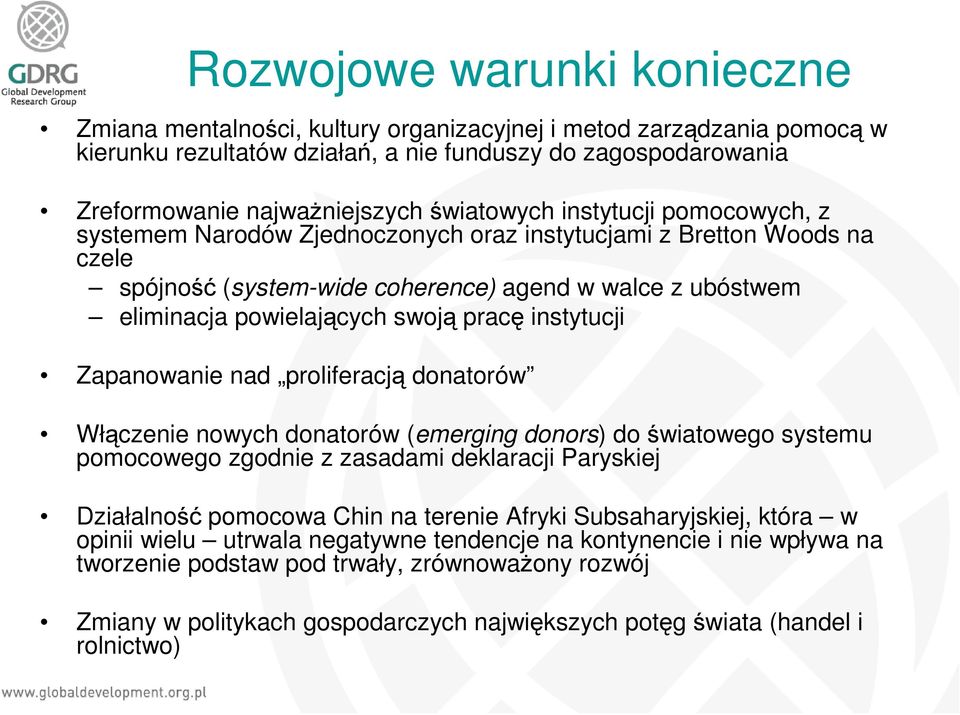 pracę instytucji Zapanowanie nad proliferacją donatorów Włączenie nowych donatorów (emerging donors) do światowego systemu pomocowego zgodnie z zasadami deklaracji Paryskiej Działalność pomocowa Chin