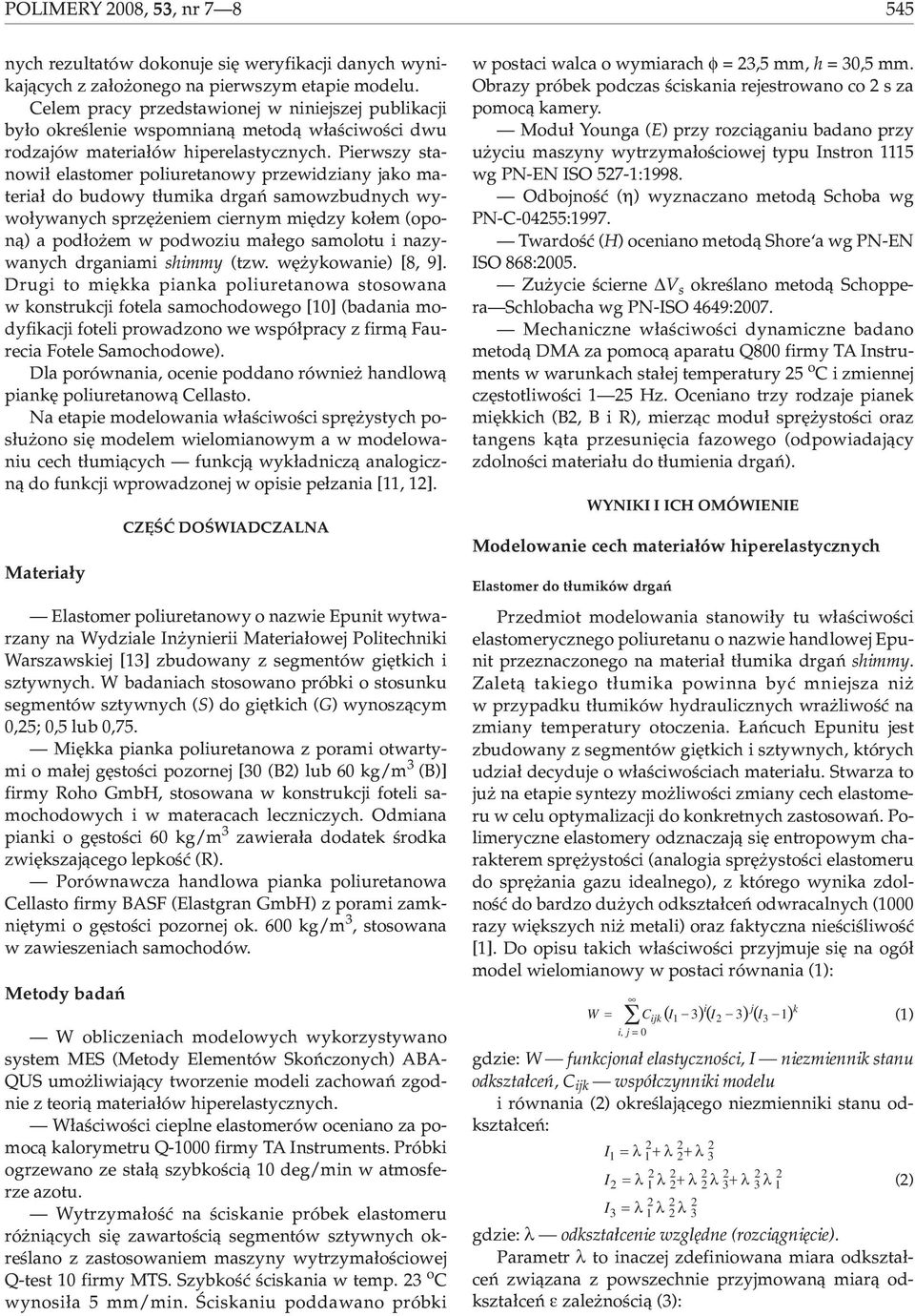 Perwszy stanow³ elastomer poluretanowy przewdzany jako matera³ do budowy t³umka drgañ samowzbudnych wywo³ywanych sprzê enem cernym mêdzy ko³em (opon¹) a pod³o em w podwozu ma³ego samolotu nazywanych