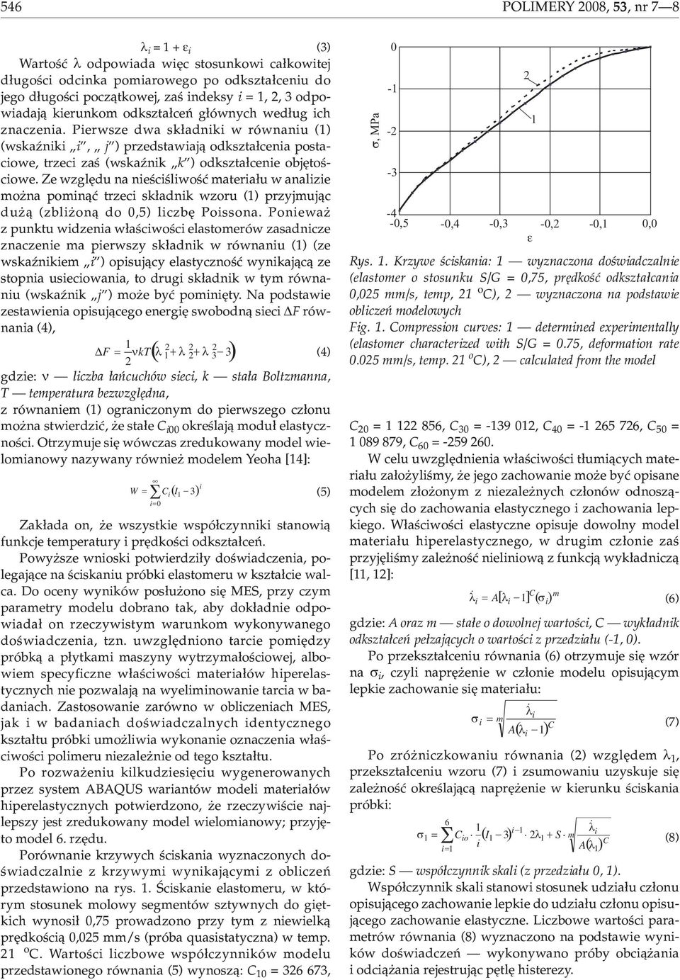 Ze wzglêdu na neœcœlwoœæ matera³u w analze mo na pomn¹æ trzec sk³adnk wzoru () przyjmuj¹c du ¹ (zbl on¹ do,5) lczbê Possona.