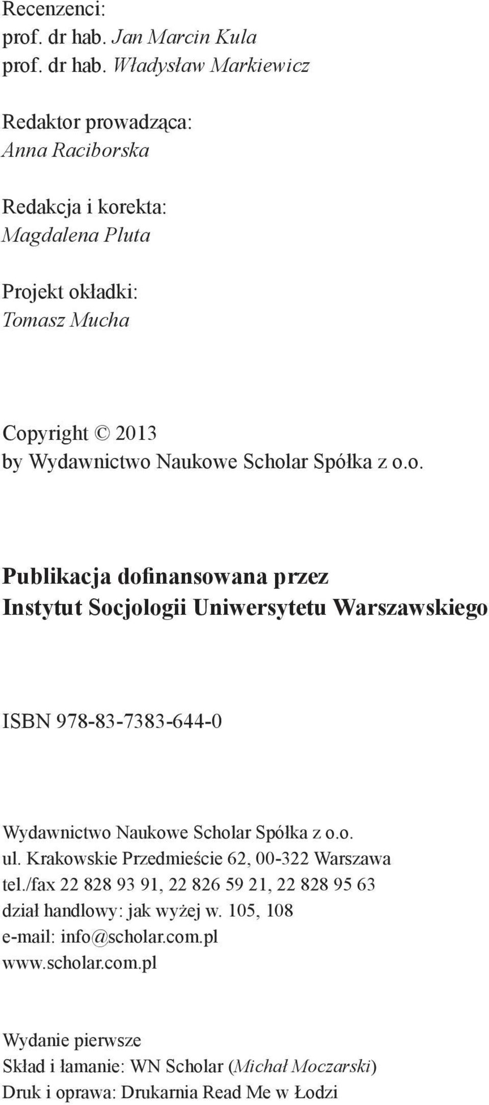 Władysław Markiewicz Redaktor prowadząca: Anna Raciborska Redakcja i korekta: Magdalena Pluta Projekt okładki: Tomasz Mucha Copyright 2013 by Wydawnictwo Naukowe