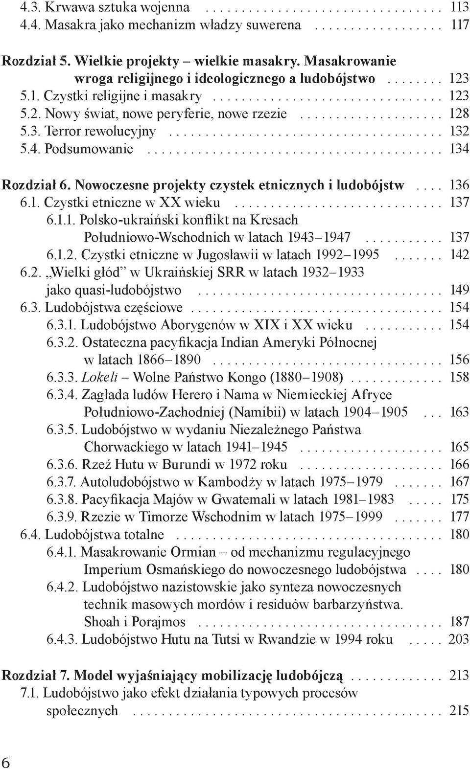 Nowoczesne projekty czystek etnicznych i ludobójstw... 136 6.1. Czystki etniczne w XX wieku... 137 6.1.1. Polsko-ukraiński konflikt na Kresach Południowo-Wschodnich w latach 1943 1947... 137 6.1.2.