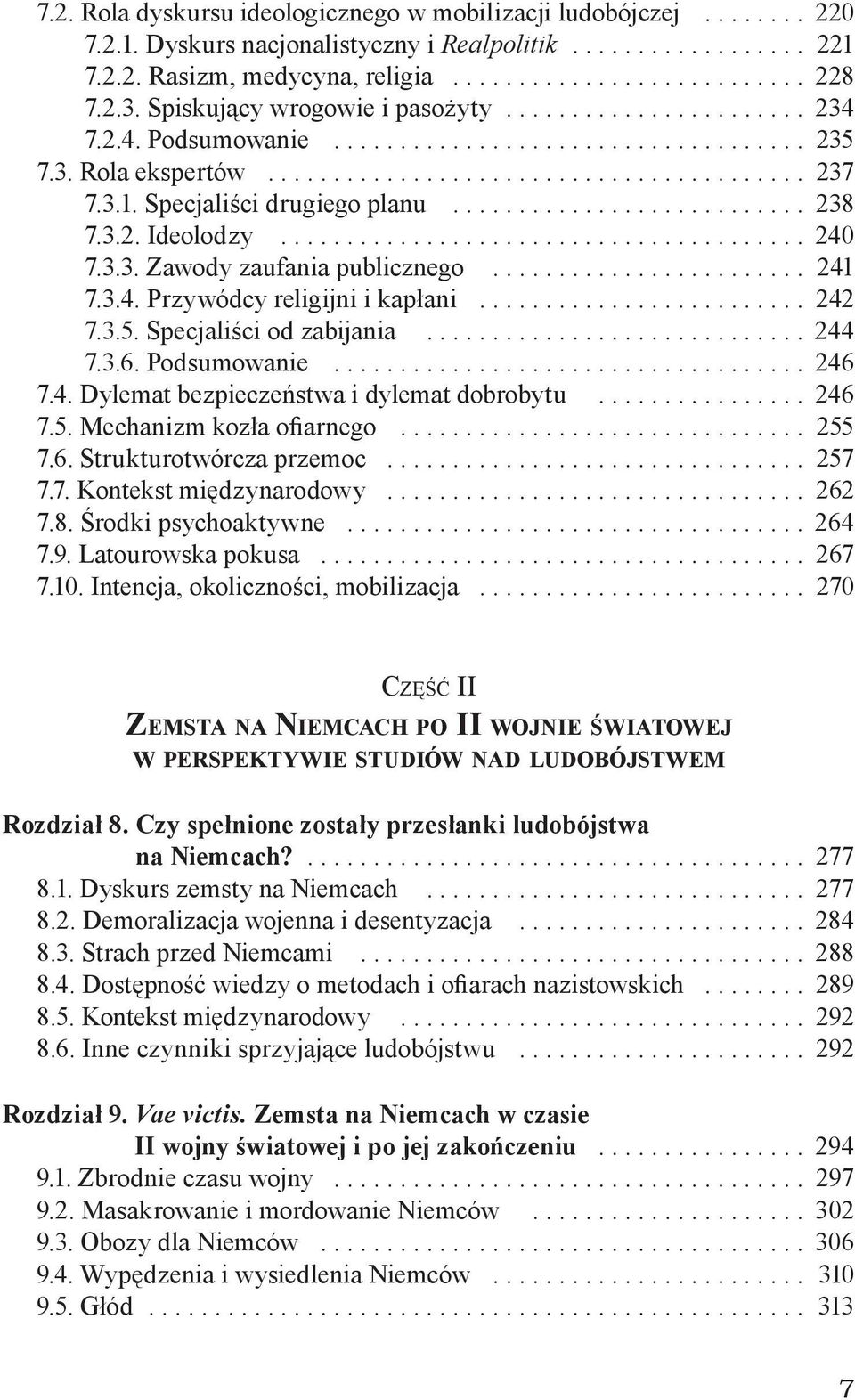 .. 242 7.3.5. Specjaliści od zabijania... 244 7.3.6. Podsumowanie... 246 7.4. Dylemat bezpieczeństwa i dylemat dobrobytu... 246 7.5. Mechanizm kozła ofiarnego... 255 7.6. Strukturotwórcza przemoc.