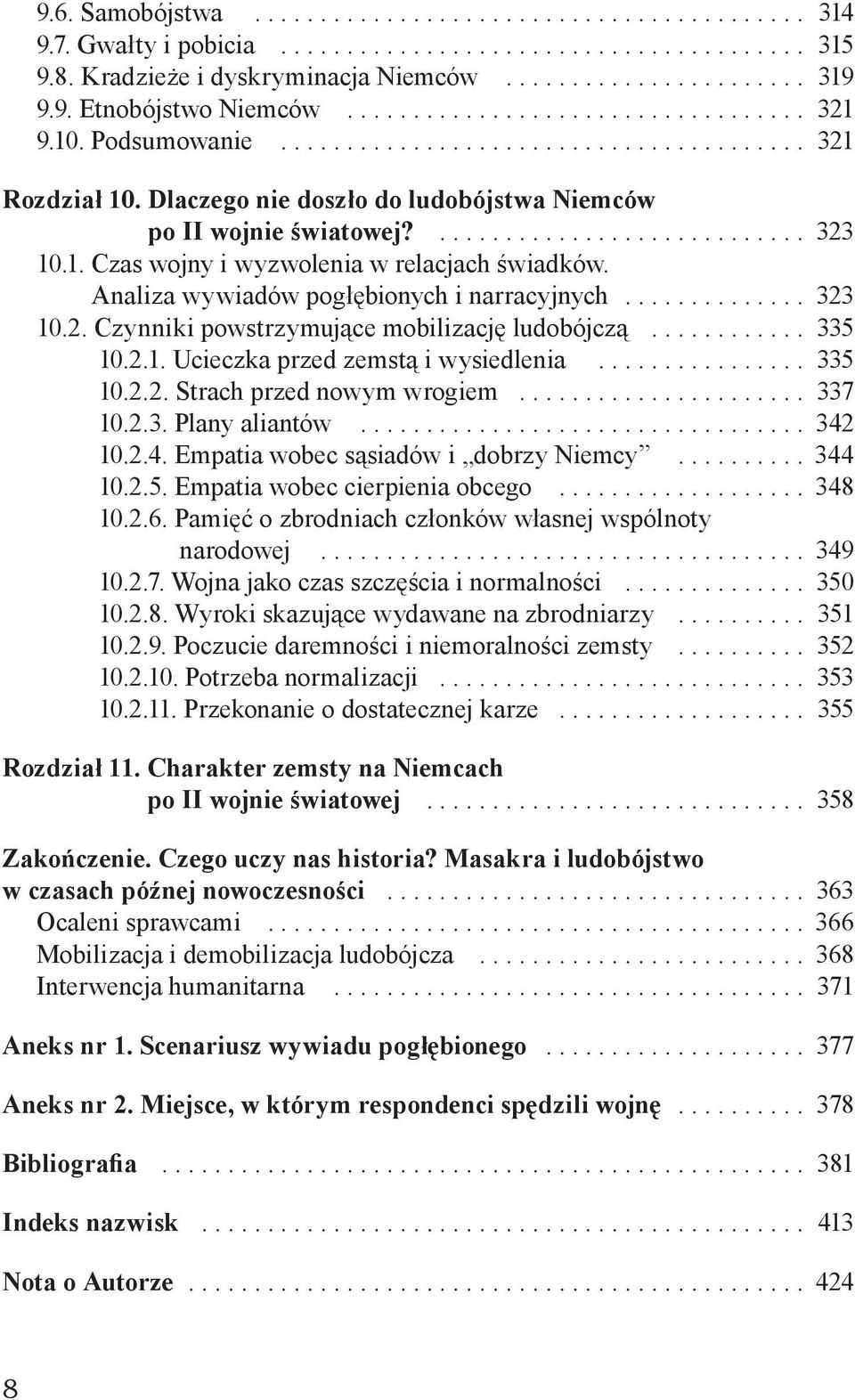 .. 335 10.2.1. Ucieczka przed zemstą i wysiedlenia... 335 10.2.2. Strach przed nowym wrogiem... 337 10.2.3. Plany aliantów... 342 10.2.4. Empatia wobec sąsiadów i dobrzy Niemcy... 344 10.2.5. Empatia wobec cierpienia obcego.