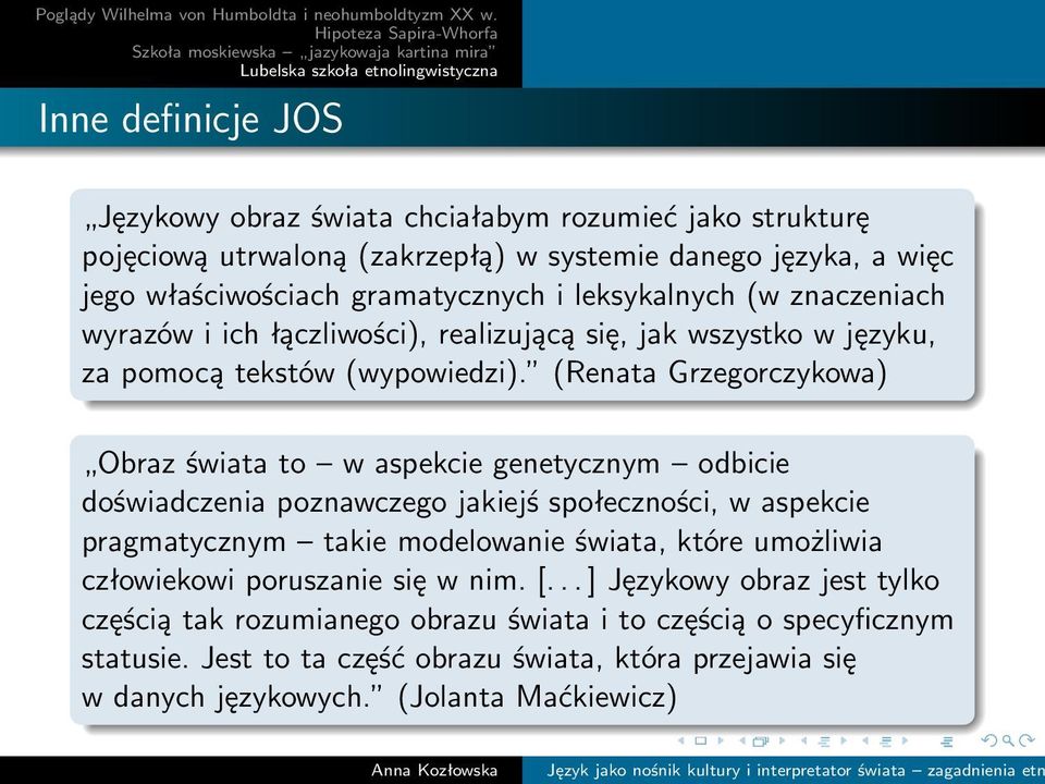 (Renata Grzegorczykowa) Obraz świata to w aspekcie genetycznym odbicie doświadczenia poznawczego jakiejś społeczności, w aspekcie pragmatycznym takie modelowanie świata, które