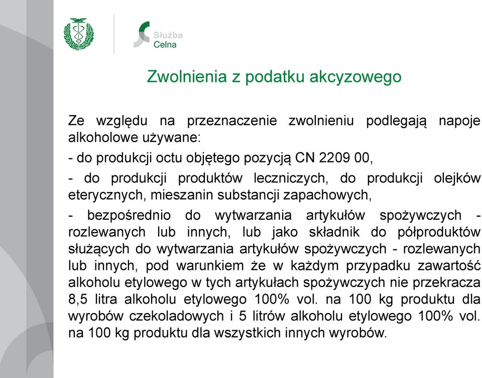 półproduktów służących do wytwarzania artykułów spożywczych - rozlewanych lub innych, pod warunkiem że w każdym przypadku zawartość alkoholu etylowego w tych artykułach spożywczych