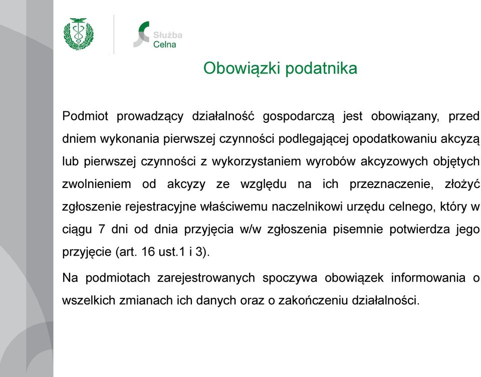 złożyć zgłoszenie rejestracyjne właściwemu naczelnikowi urzędu celnego, który w ciągu 7 dni od dnia przyjęcia w/w zgłoszenia pisemnie potwierdza