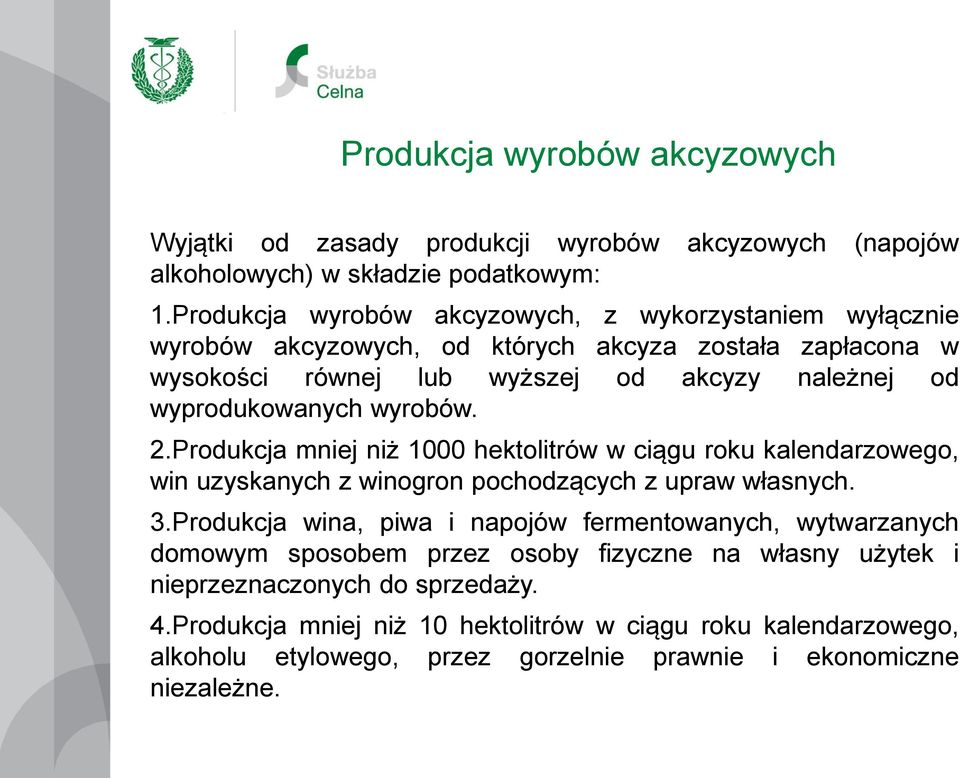 wyrobów. 2.Produkcja mniej niż 1000 hektolitrów w ciągu roku kalendarzowego, win uzyskanych z winogron pochodzących z upraw własnych. 3.