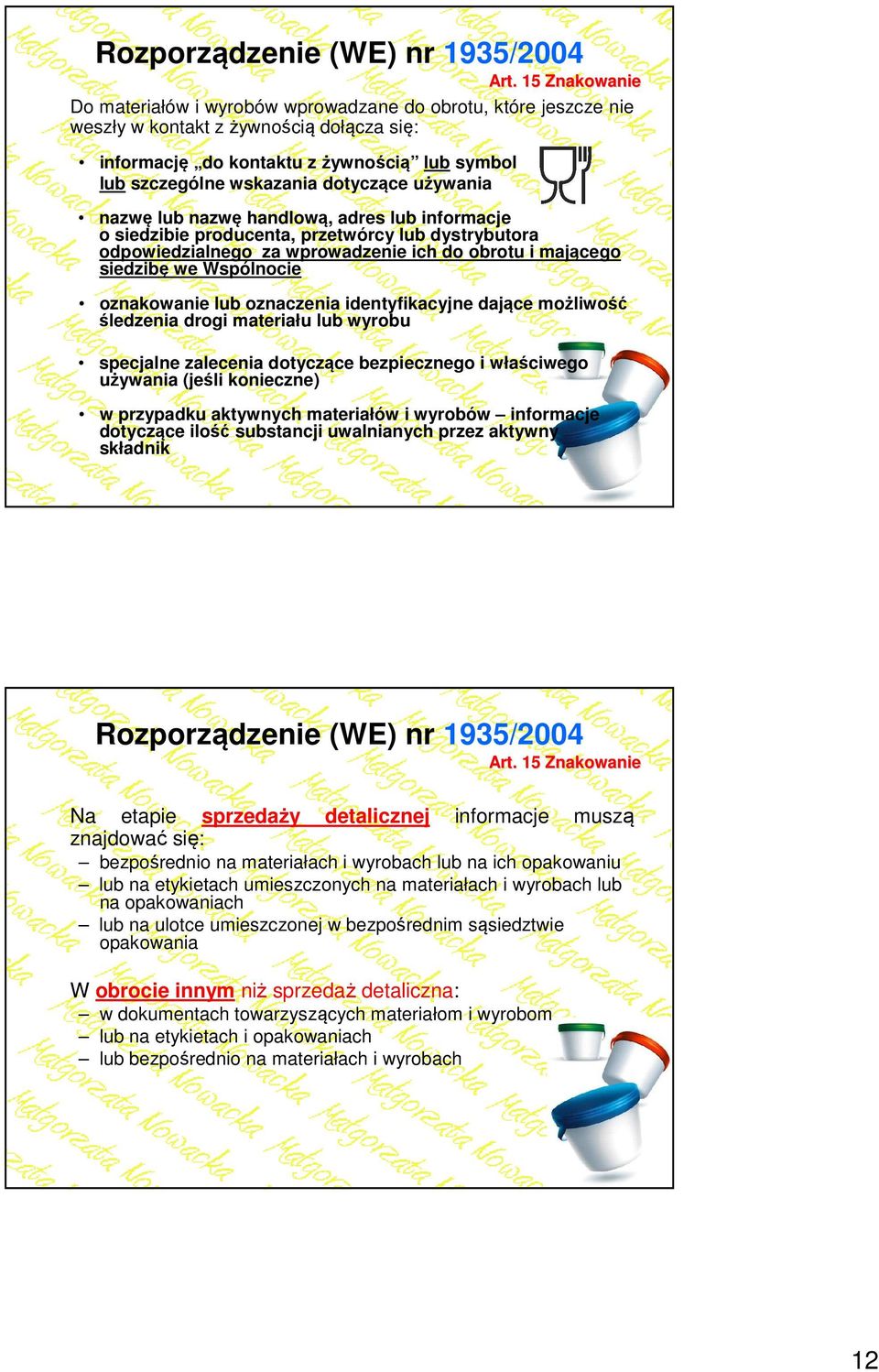 dotyczące używania nazwę lub nazwę handlową, adres lub informacje o siedzibie producenta, przetwórcy lub dystrybutora odpowiedzialnego za wprowadzenie ich do obrotu i mającego siedzibę we Wspólnocie