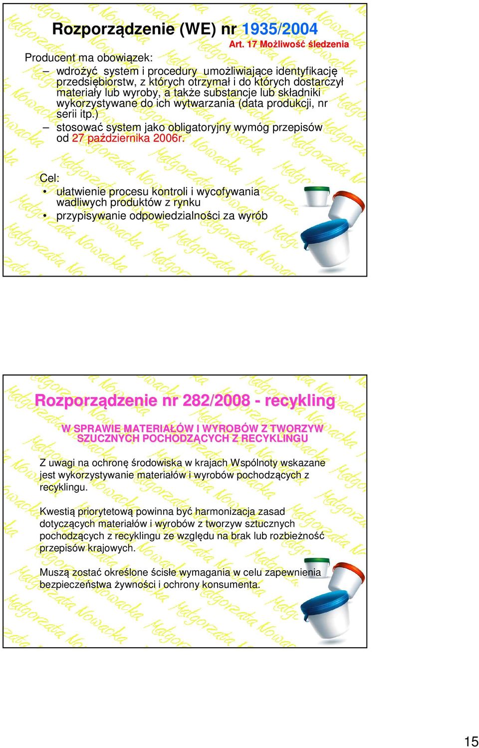 substancje lub składniki wykorzystywane do ich wytwarzania (data produkcji, nr serii itp.) stosować system jako obligatoryjny wymóg przepisów od 27 października 2006r.