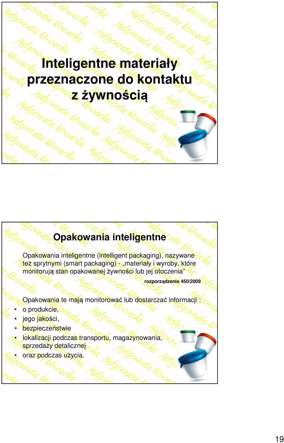 opakowanej żywności lub jej otoczenia rozporządzenie 450/2009 Opakowania te mają monitorować lub dostarczać informacji