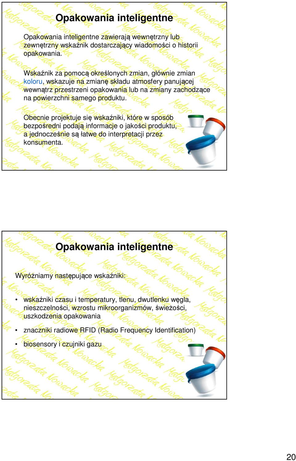 produktu. Obecnie projektuje się wskaźniki, które w sposób bezpośredni podają informacje o jakości produktu, a jednocześnie są łatwe do interpretacji przez konsumenta.