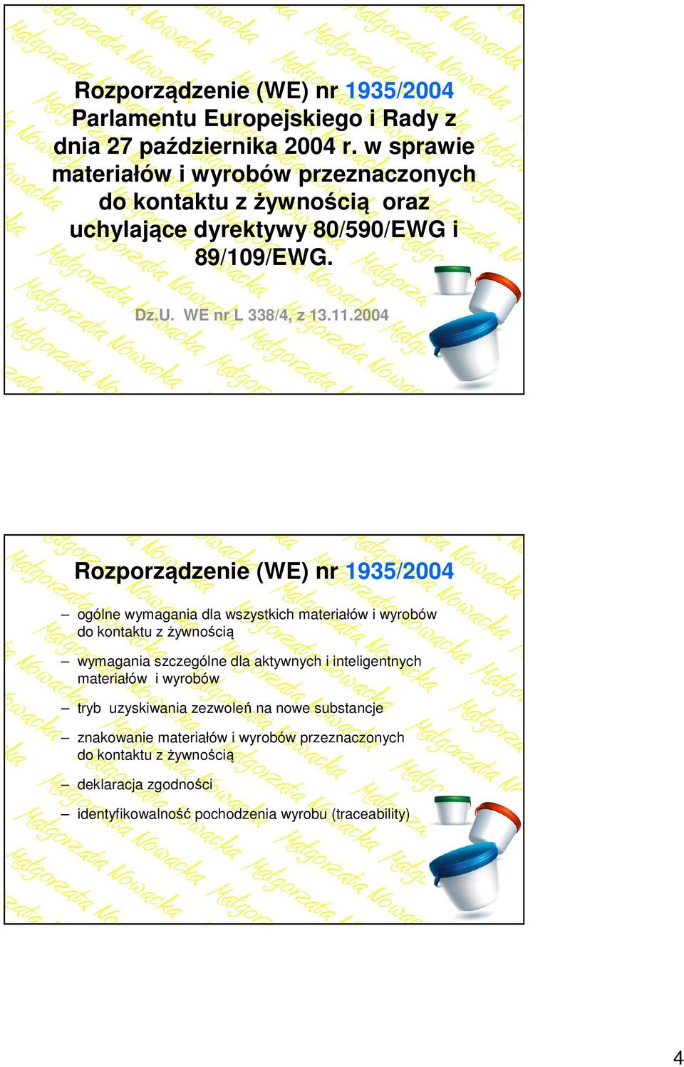 2004 Rozporządzenie (WE) nr 1935/2004 ogólne wymagania dla wszystkich materiałów i wyrobów do kontaktu z żywnością wymagania szczególne dla aktywnych i