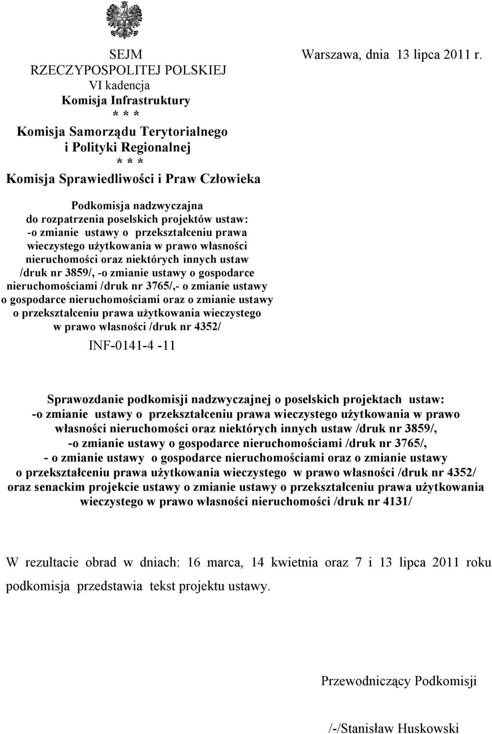 rozpatrzenia poselskich projektów ustaw: -o zmianie ustawy o przekształceniu prawa wieczystego użytkowania w prawo własności nieruchomości oraz niektórych innych ustaw /druk nr 3859/, -o zmianie