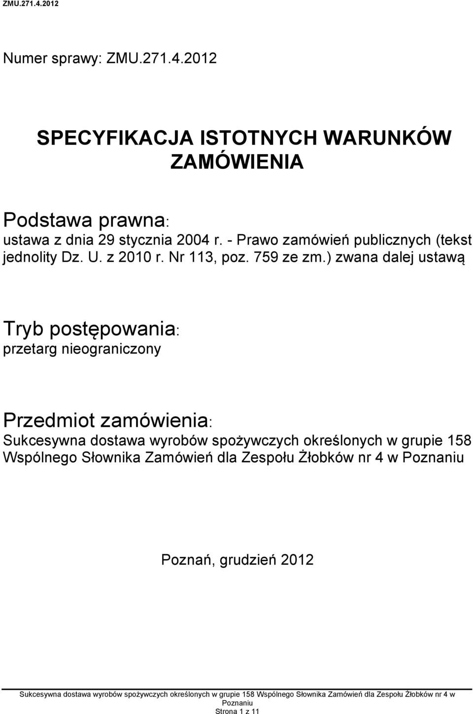 - Prawo zamówień publicznych (tekst jednolity Dz. U. z 2010 r. Nr 113, poz. 759 ze zm.