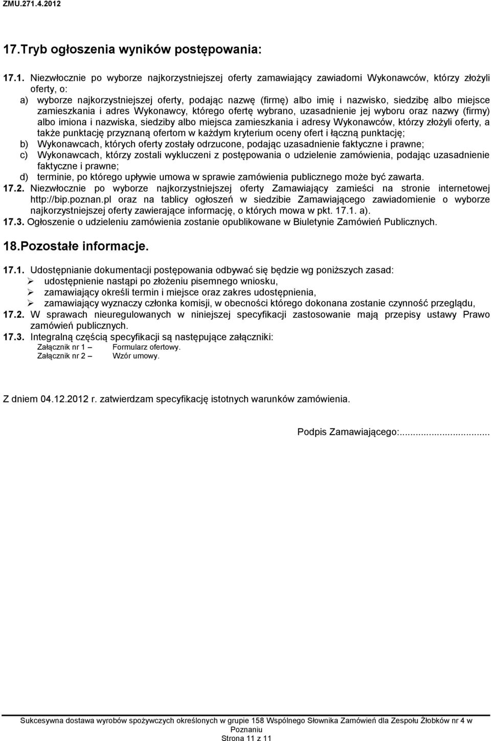 albo miejsca zamieszkania i adresy Wykonawców, którzy złożyli oferty, a także punktację przyznaną ofertom w każdym kryterium oceny ofert i łączną punktację; b) Wykonawcach, których oferty zostały