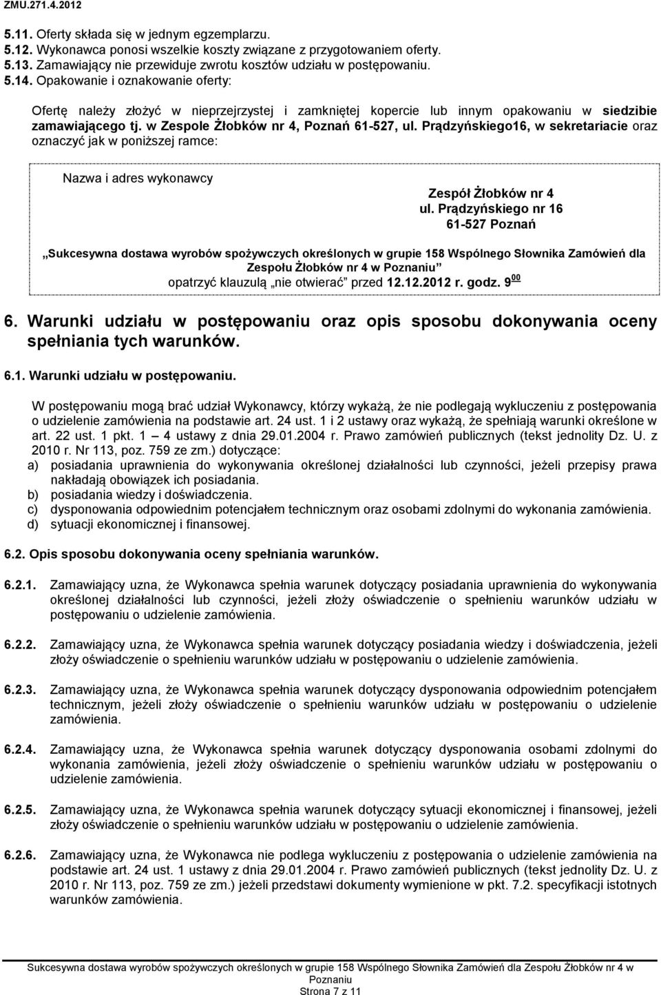 Prądzyńskiego16, w sekretariacie oraz oznaczyć jak w poniższej ramce: Nazwa i adres wykonawcy Zespół Żłobków nr 4 ul.