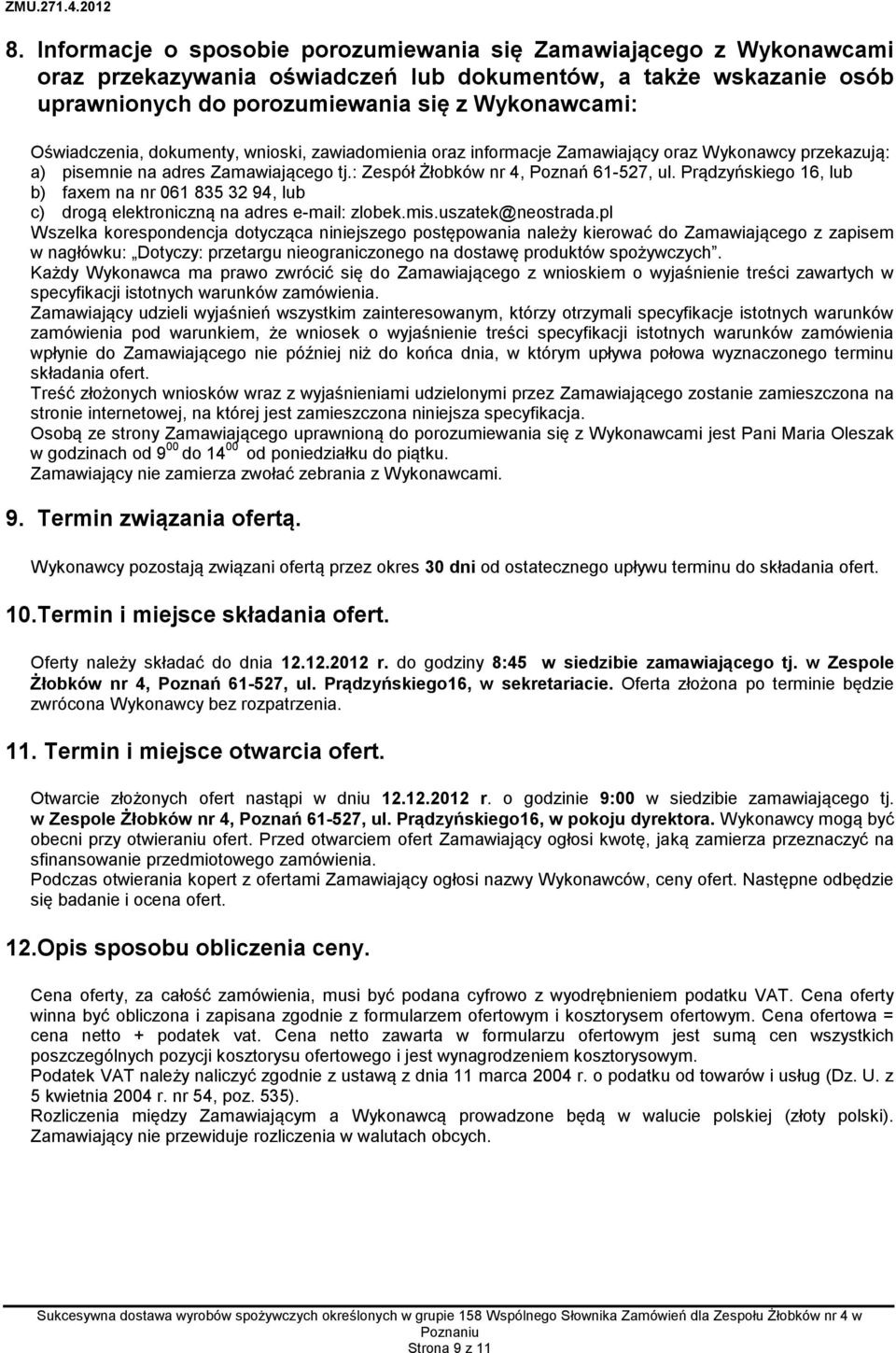 Prądzyńskiego 16, lub b) faxem na nr 061 835 32 94, lub c) drogą elektroniczną na adres e-mail: zlobek.mis.uszatek@neostrada.