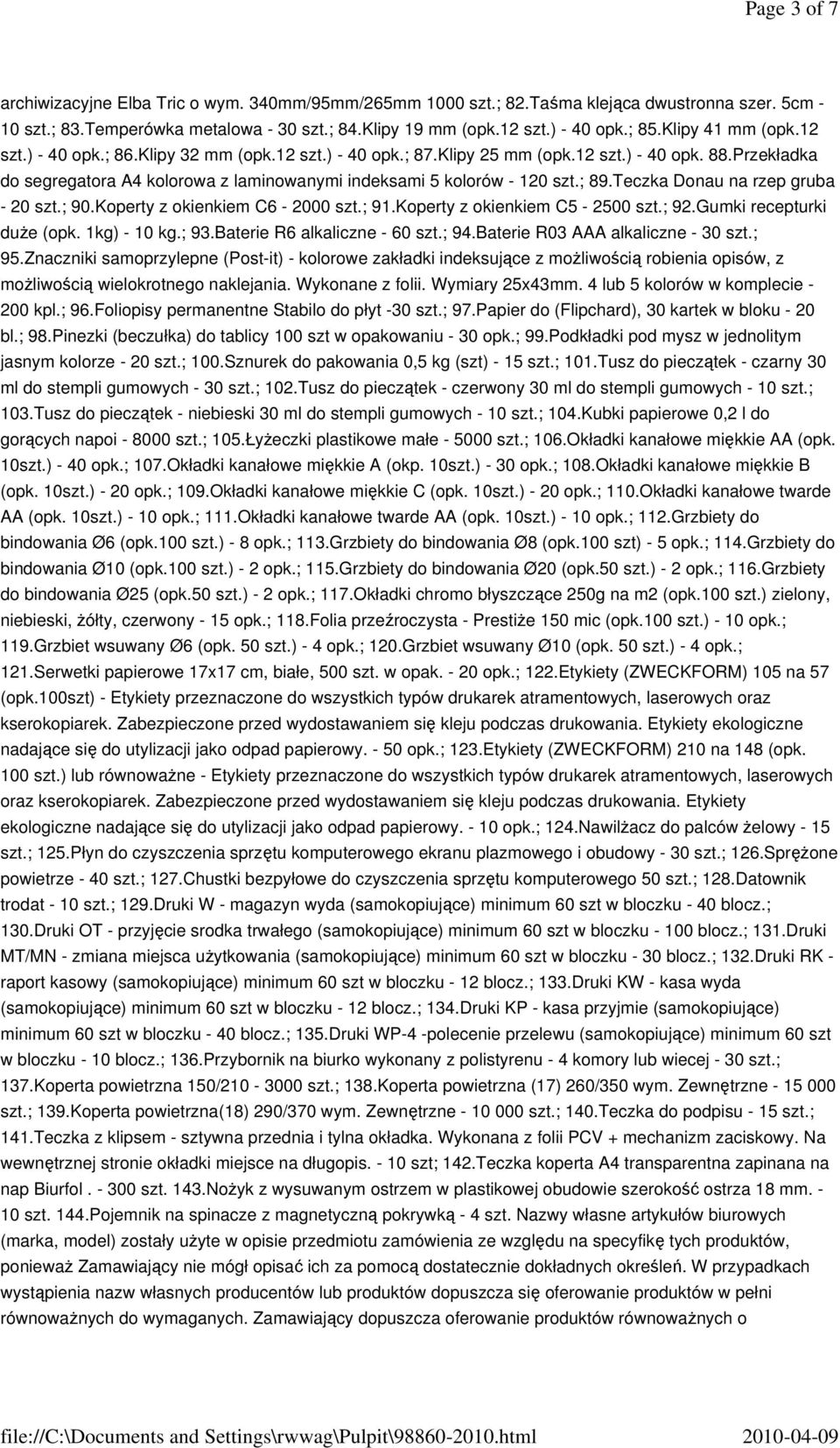 Przekładka do segregatora A4 kolorowa z laminowanymi indeksami 5 kolorów - 120 szt.; 89.Teczka Donau na rzep gruba - 20 szt.; 90.Koperty z okienkiem C6-2000 szt.; 91.Koperty z okienkiem C5-2500 szt.