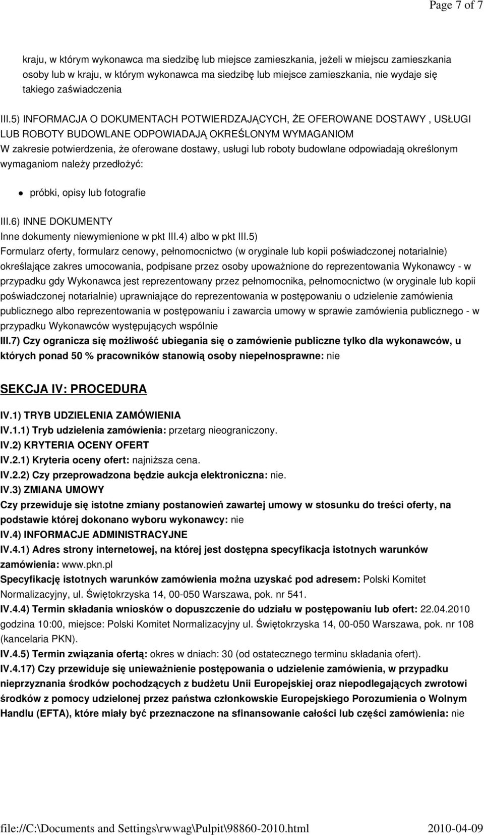 5) INFORMACJA O DOKUMENTACH POTWIERDZAJĄCYCH, śe OFEROWANE DOSTAWY, USŁUGI LUB ROBOTY BUDOWLANE ODPOWIADAJĄ OKREŚLONYM WYMAGANIOM W zakresie potwierdzenia, Ŝe oferowane dostawy, usługi lub roboty