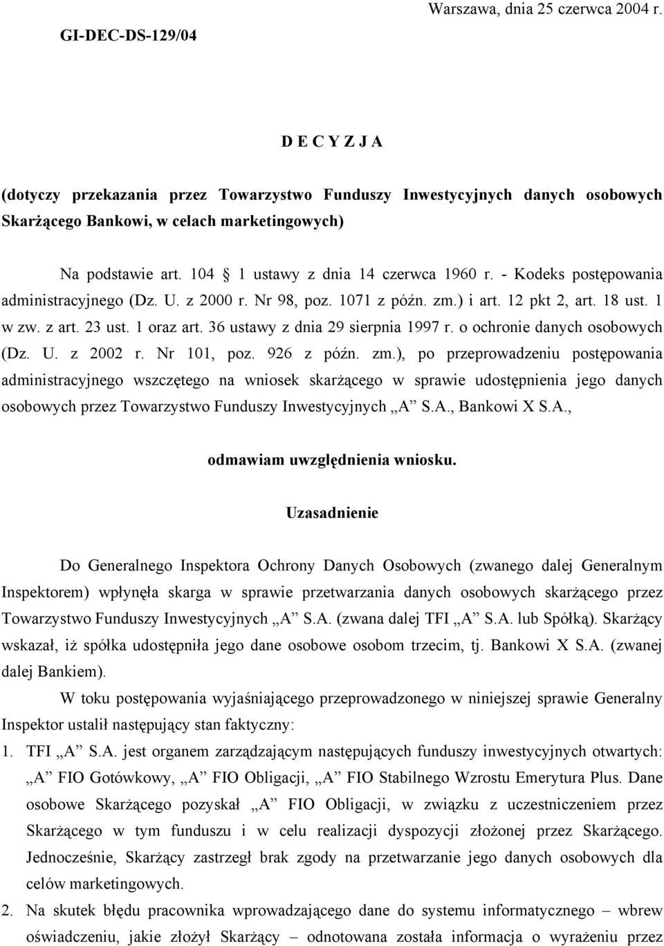 - Kodeks postępowania administracyjnego (Dz. U. z 2000 r. Nr 98, poz. 1071 z późn. zm.) i art. 12 pkt 2, art. 18 ust. 1 w zw. z art. 23 ust. 1 oraz art. 36 ustawy z dnia 29 sierpnia 1997 r.