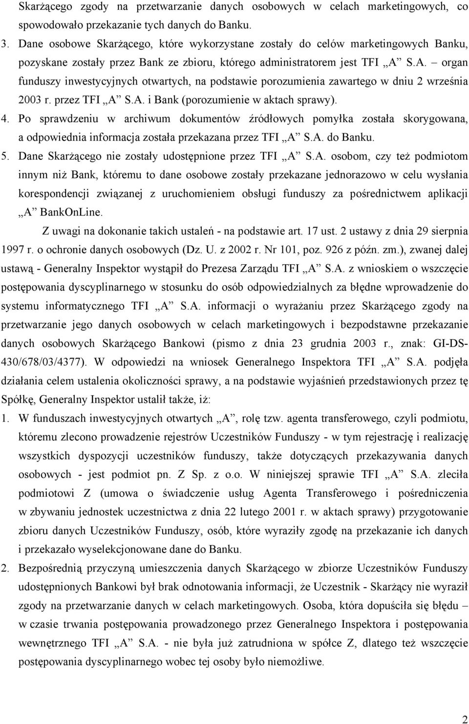 S.A. organ funduszy inwestycyjnych otwartych, na podstawie porozumienia zawartego w dniu 2 września 2003 r. przez TFI A S.A. i Bank (porozumienie w aktach sprawy). 4.