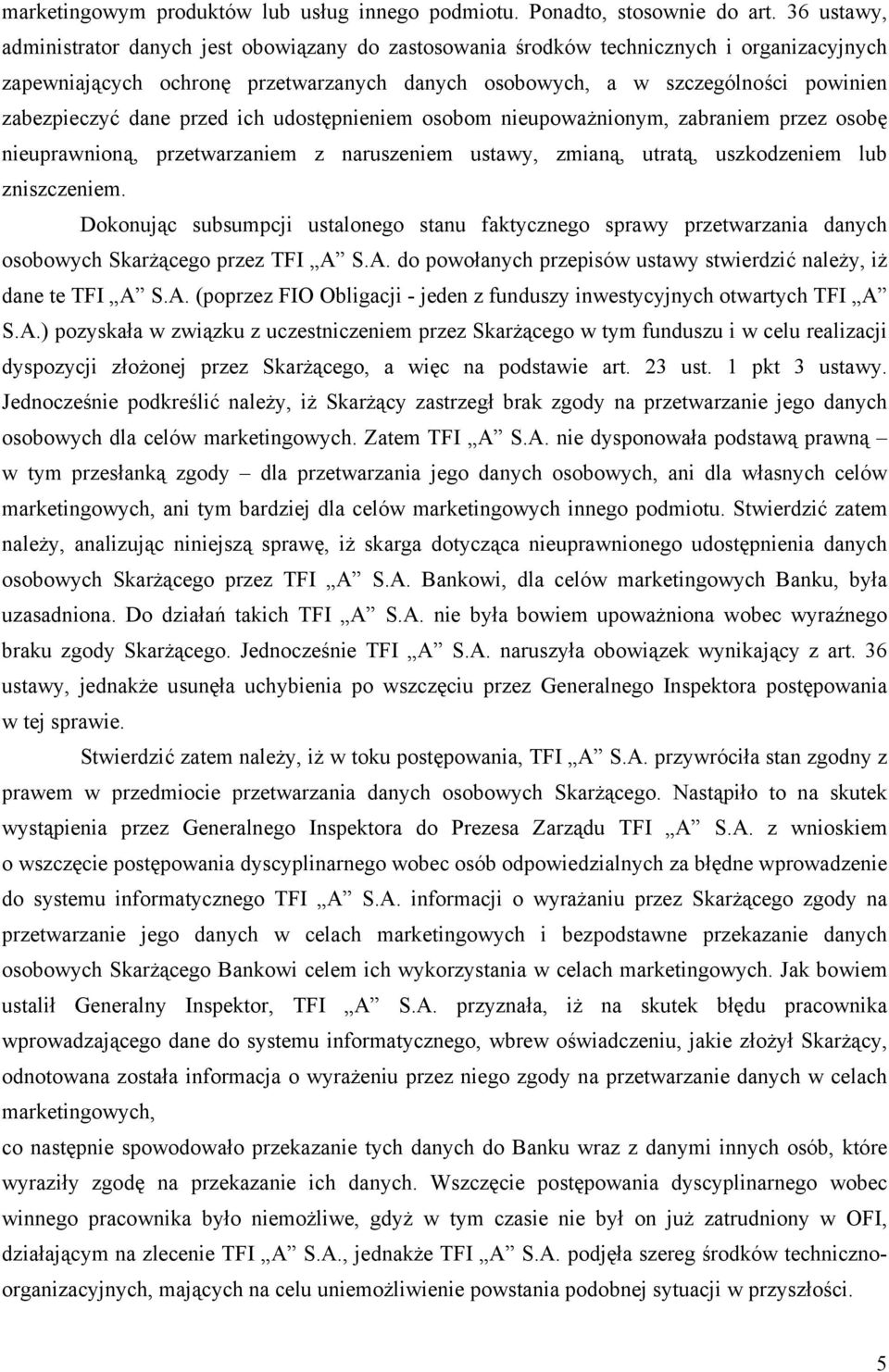 dane przed ich udostępnieniem osobom nieupoważnionym, zabraniem przez osobę nieuprawnioną, przetwarzaniem z naruszeniem ustawy, zmianą, utratą, uszkodzeniem lub zniszczeniem.