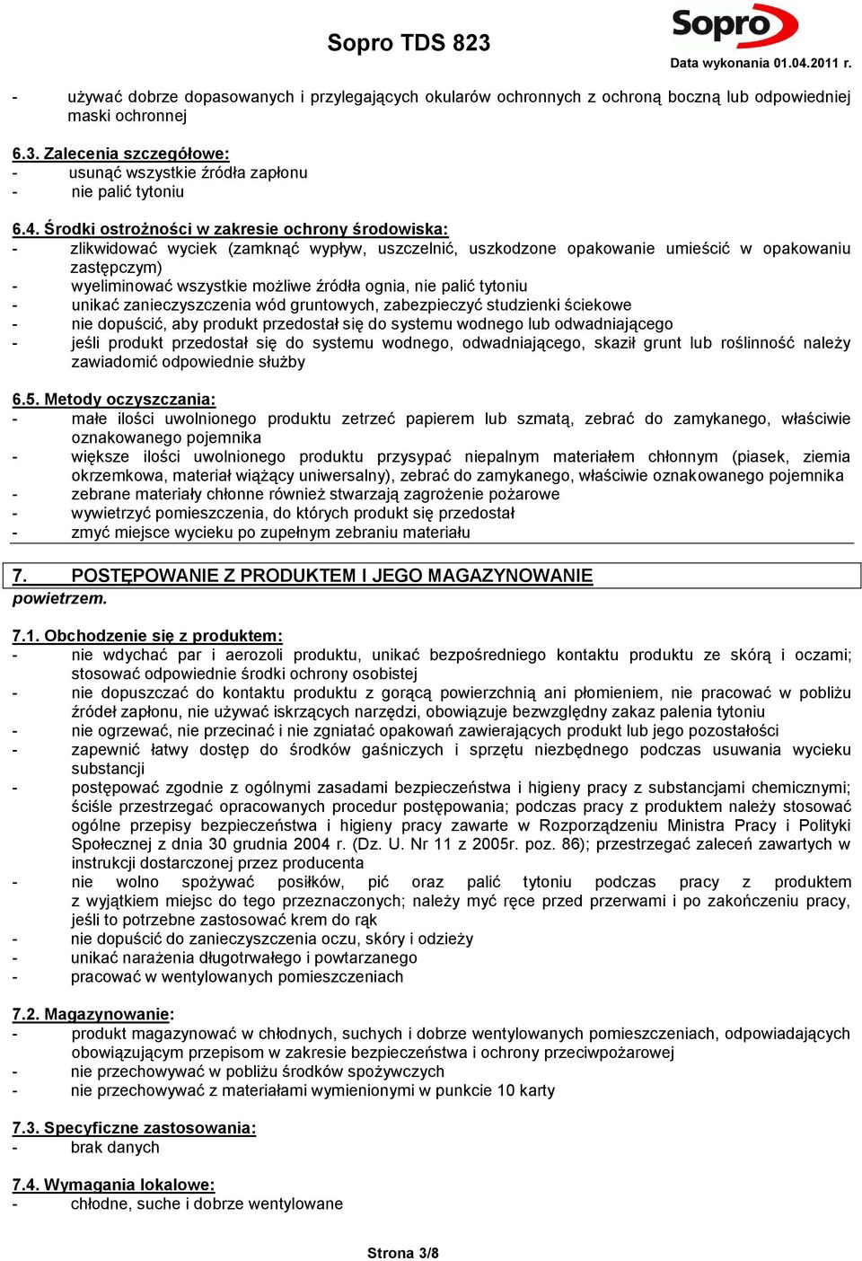 ognia, nie palić tytoniu - unikać zanieczyszczenia wód gruntowych, zabezpieczyć studzienki ściekowe - nie dopuścić, aby produkt przedostał się do systemu wodnego lub odwadniającego - jeśli produkt