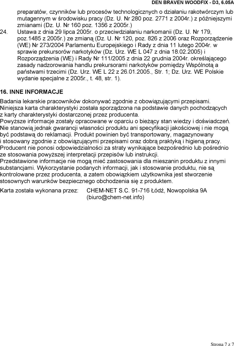 826 z 2006 oraz Rozporządzenie (WE) Nr 273/2004 Parlamentu Europejskiego i Rady z dnia 11 lutego 2004r. w sprawie prekursorów narkotyków (Dz. Urz. WE L 047 z dnia 18.02.