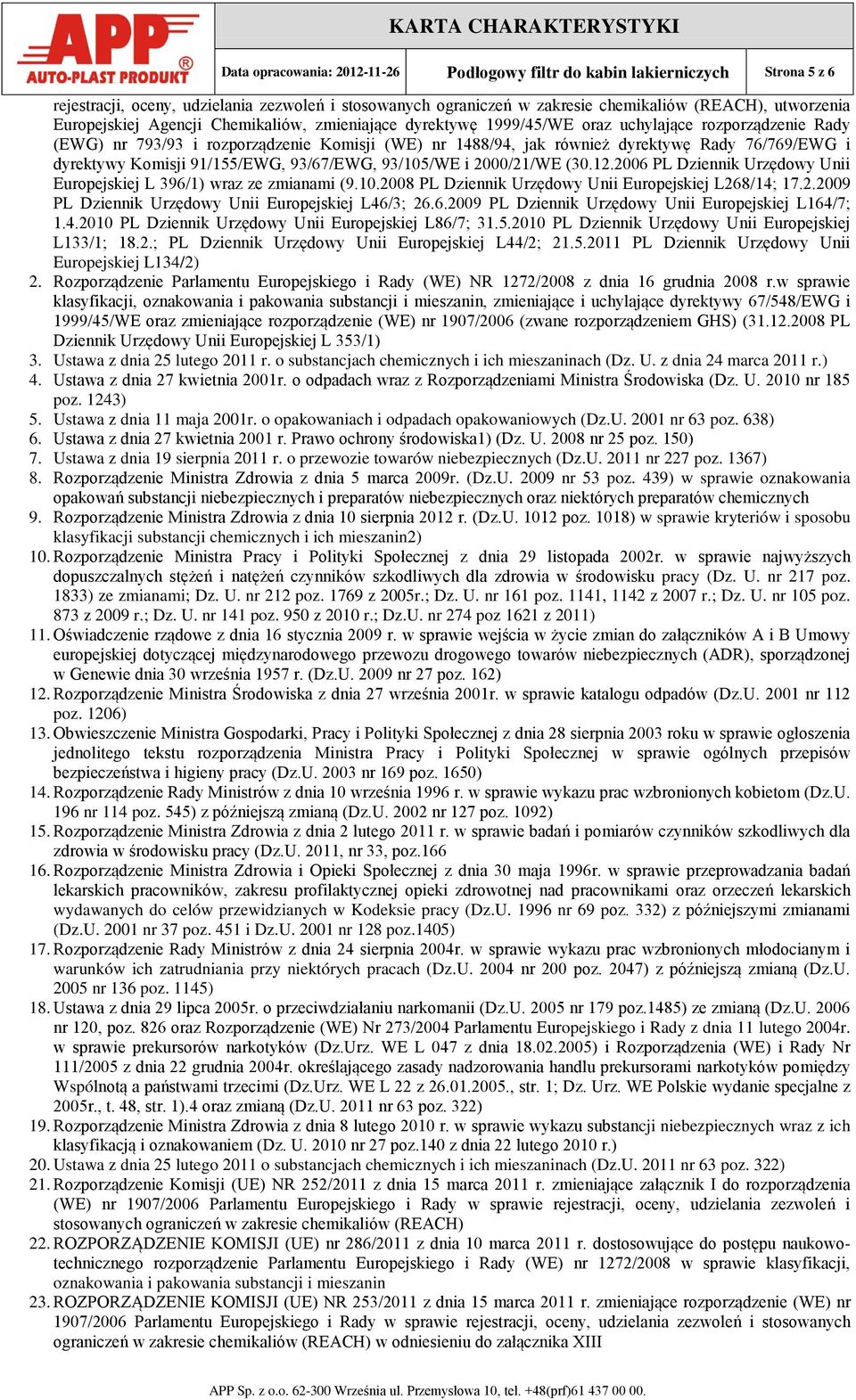 i dyrektywy Komisji 91/155/EWG, 93/67/EWG, 93/105/WE i 2000/21/WE (30.12.2006 PL Dziennik Urzędowy Unii Europejskiej L 396/1) wraz ze zmianami (9.10.2008 PL Dziennik Urzędowy Unii Europejskiej L268/14; 17.