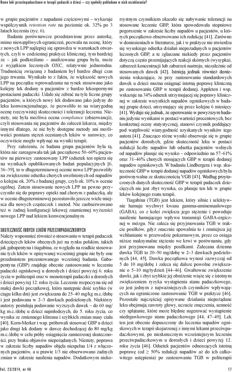 Badanie porównawcze przedstawione przez autorkę, mimo niewątpliwych ograniczeń, pozwala na ocenę, który z nowych LPP najlepiej się sprawdza w warunkach otwartych, czyli w codziennej praktyce