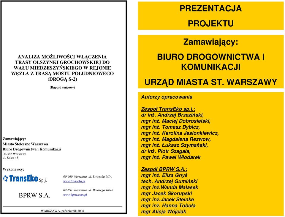 Lwowska 9/1A www.transeko.pl 02-591 Warszawa, ul. Batorego 16/18 www.bprw.com.pl Zespół TransEko sp.j.: dr inż. Andrzej Brzeziński, mgr inż. Maciej Dobrosielski, mgr inż. Tomasz Dybicz, mgr inż.