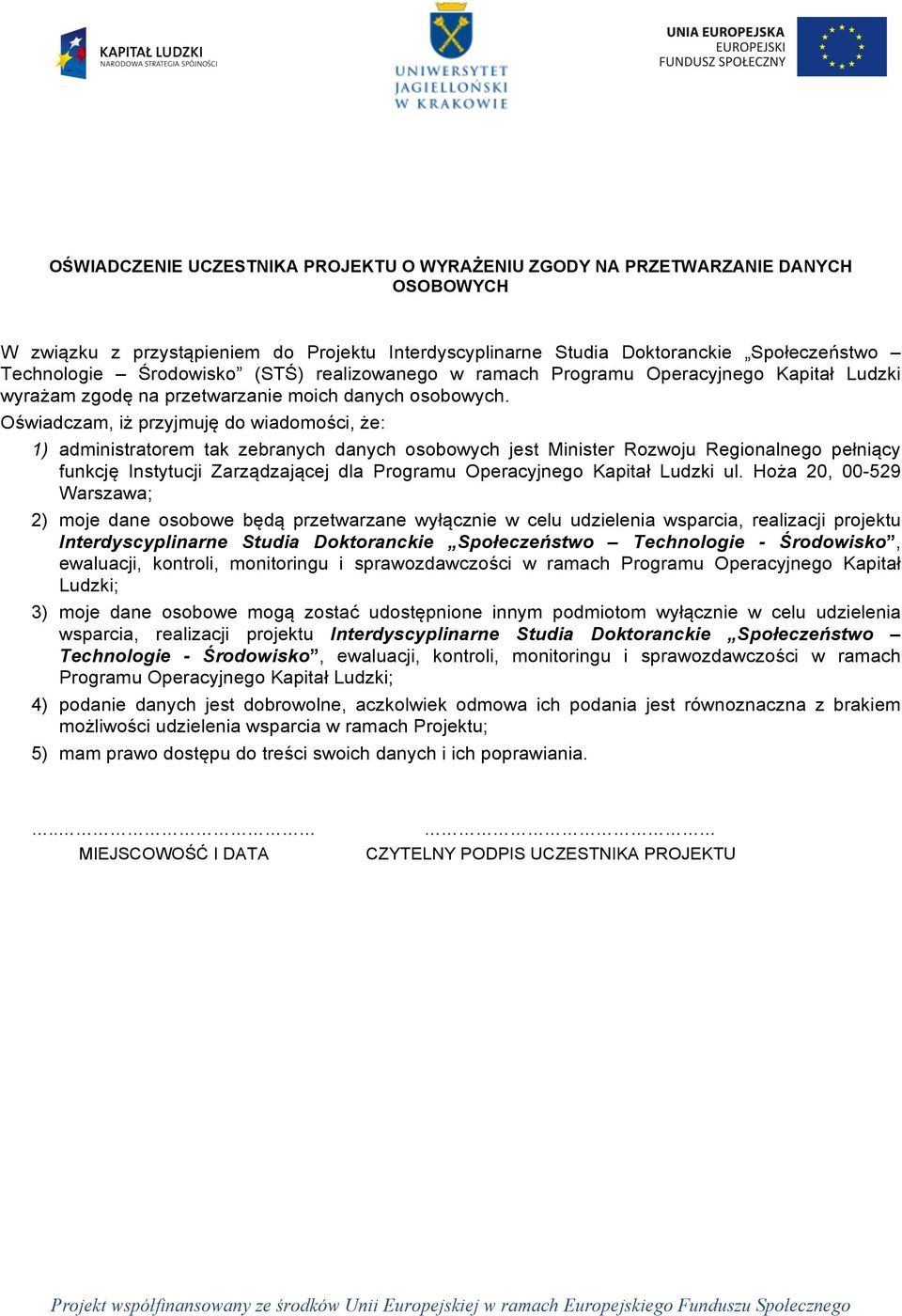 Oświadczam, iż przyjmuję do wiadomości, że: 1) administratorem tak zebranych danych osobowych jest Minister Rozwoju Regionalnego pełniący funkcję Instytucji Zarządzającej dla Programu Operacyjnego