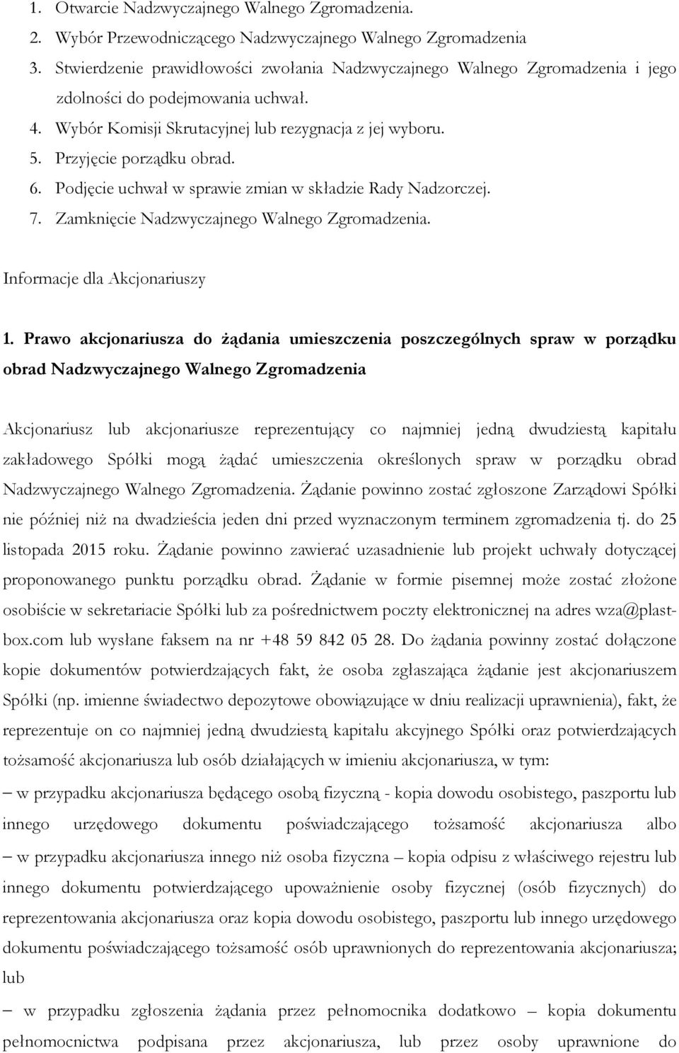 6. Podjęcie uchwał w sprawie zmian w składzie Rady Nadzorczej. 7. Zamknięcie Nadzwyczajnego Walnego Zgromadzenia. Informacje dla Akcjonariuszy 1.