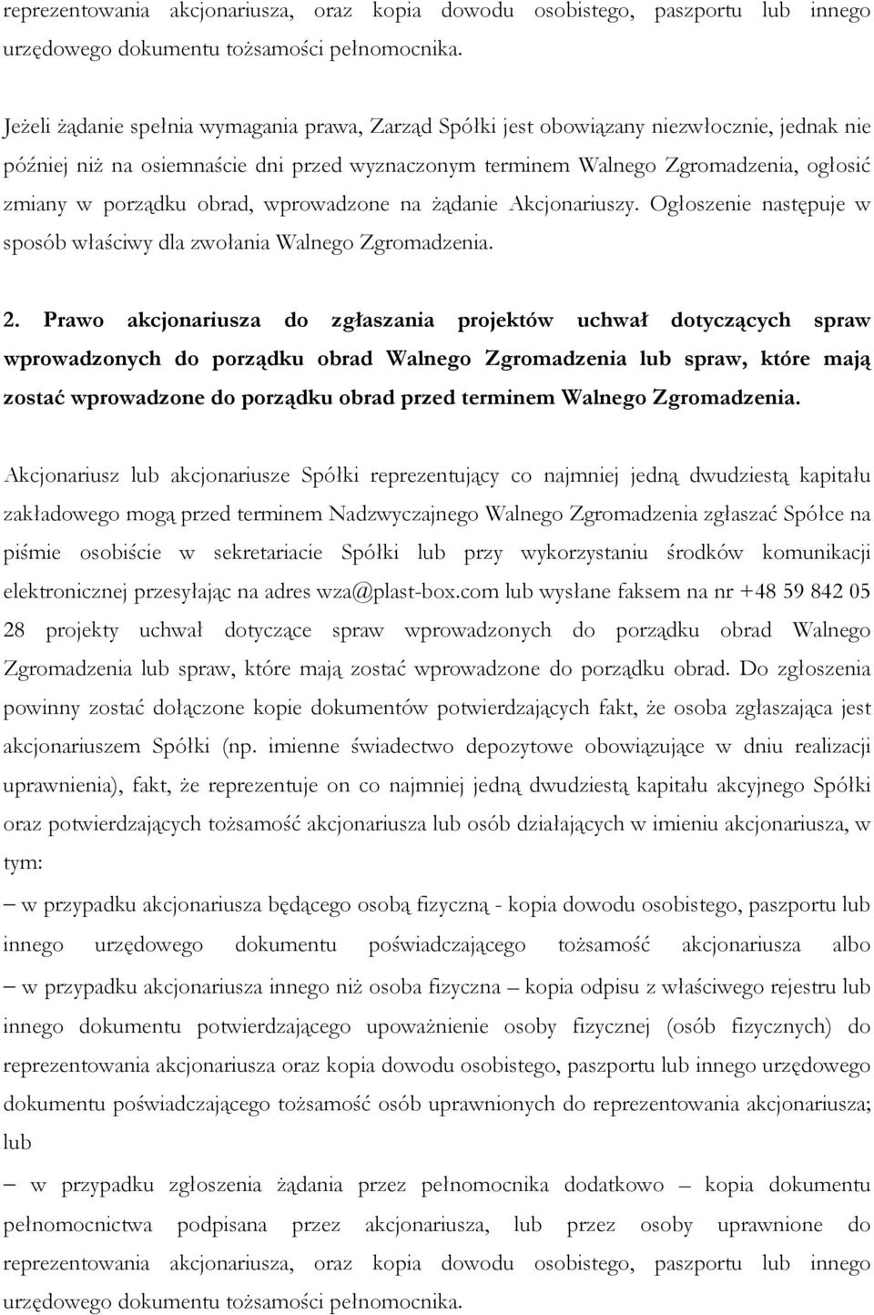 porządku obrad, wprowadzone na żądanie Akcjonariuszy. Ogłoszenie następuje w sposób właściwy dla zwołania Walnego Zgromadzenia. 2.