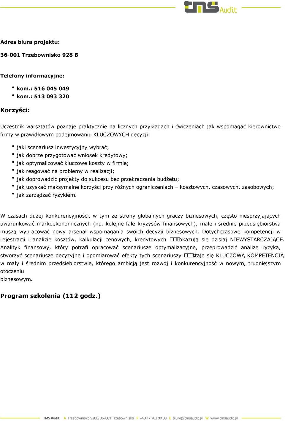 inwestycyjny wybrać; jak dobrze przygotować wniosek kredytowy; jak optymalizować kluczowe koszty w firmie; jak reagować na problemy w realizacji; jak doprowadzić projekty do sukcesu bez przekraczania