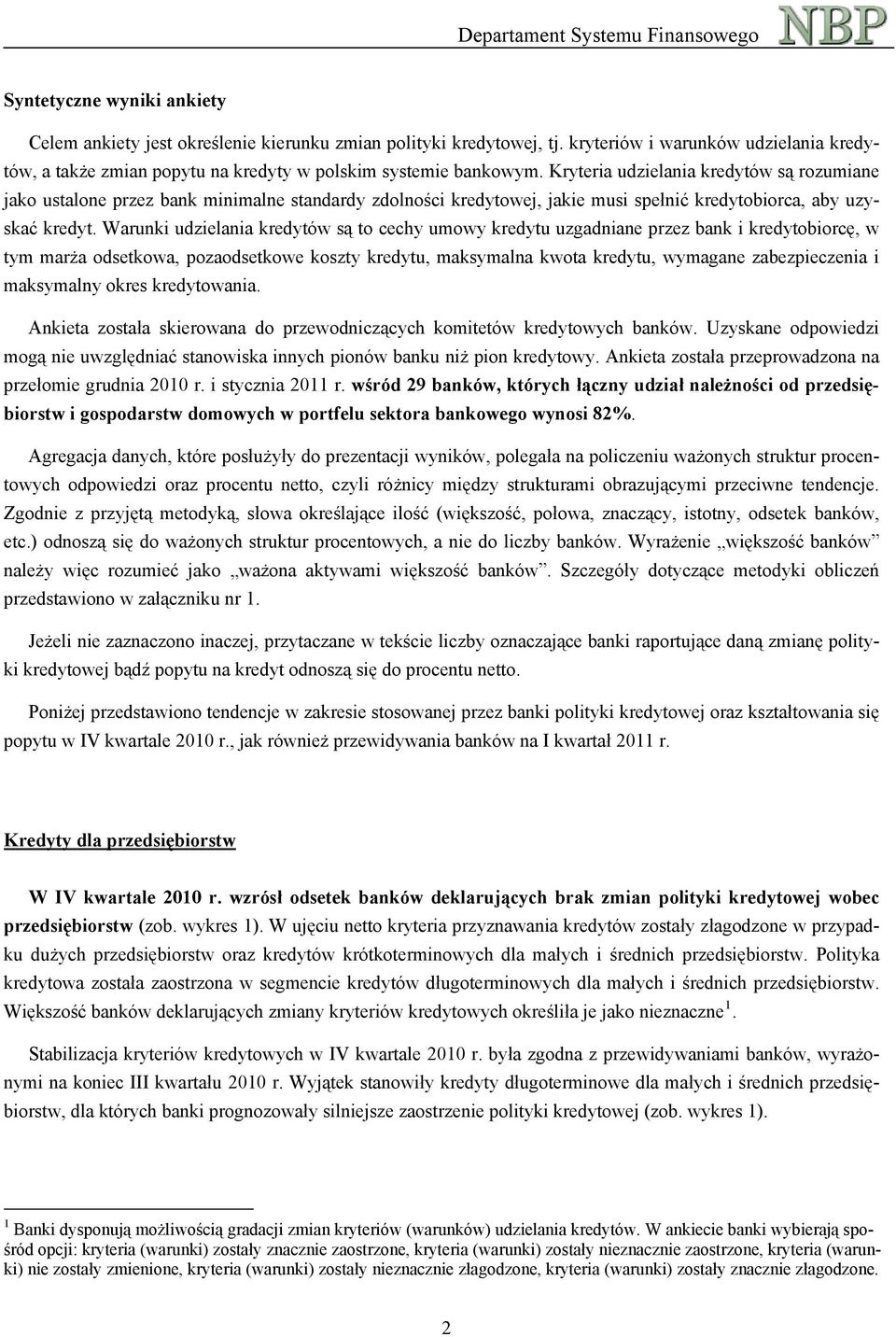 Warunki udzielania kredytów są to cechy umowy kredytu uzgadniane przez bank i kredytobiorcę, w tym marża odsetkowa, pozaodsetkowe koszty kredytu, maksymalna kwota kredytu, wymagane zabezpieczenia i