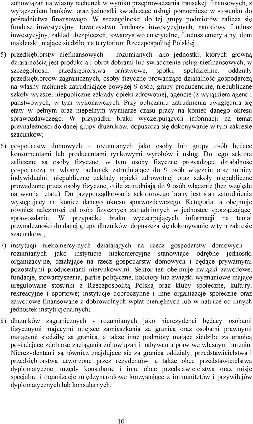 emerytalny, dom maklerski, mające siedzibę na terytorium Rzeczpospolitej Polskiej; 5) przedsiębiorstw niefinansowych rozumianych jako jednostki, których główną działalnością jest produkcja i obrót