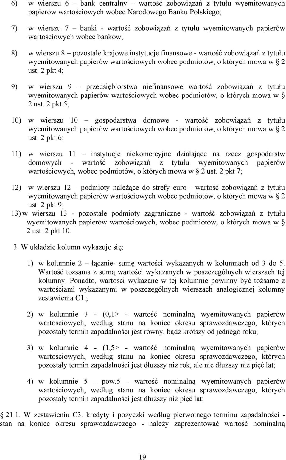 2 pkt 4; 9) w wierszu 9 przedsiębiorstwa niefinansowe wartość zobowiązań z tytułu wyemitowanych papierów wartościowych wobec podmiotów, o których mowa w 2 ust.