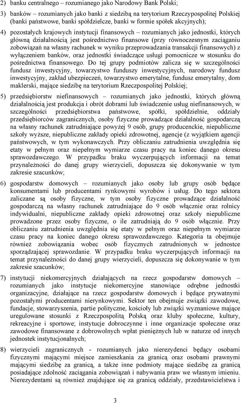 własny rachunek w wyniku przeprowadzania transakcji finansowych) z wyłączeniem banków, oraz jednostki świadczące usługi pomocnicze w stosunku do pośrednictwa finansowego.