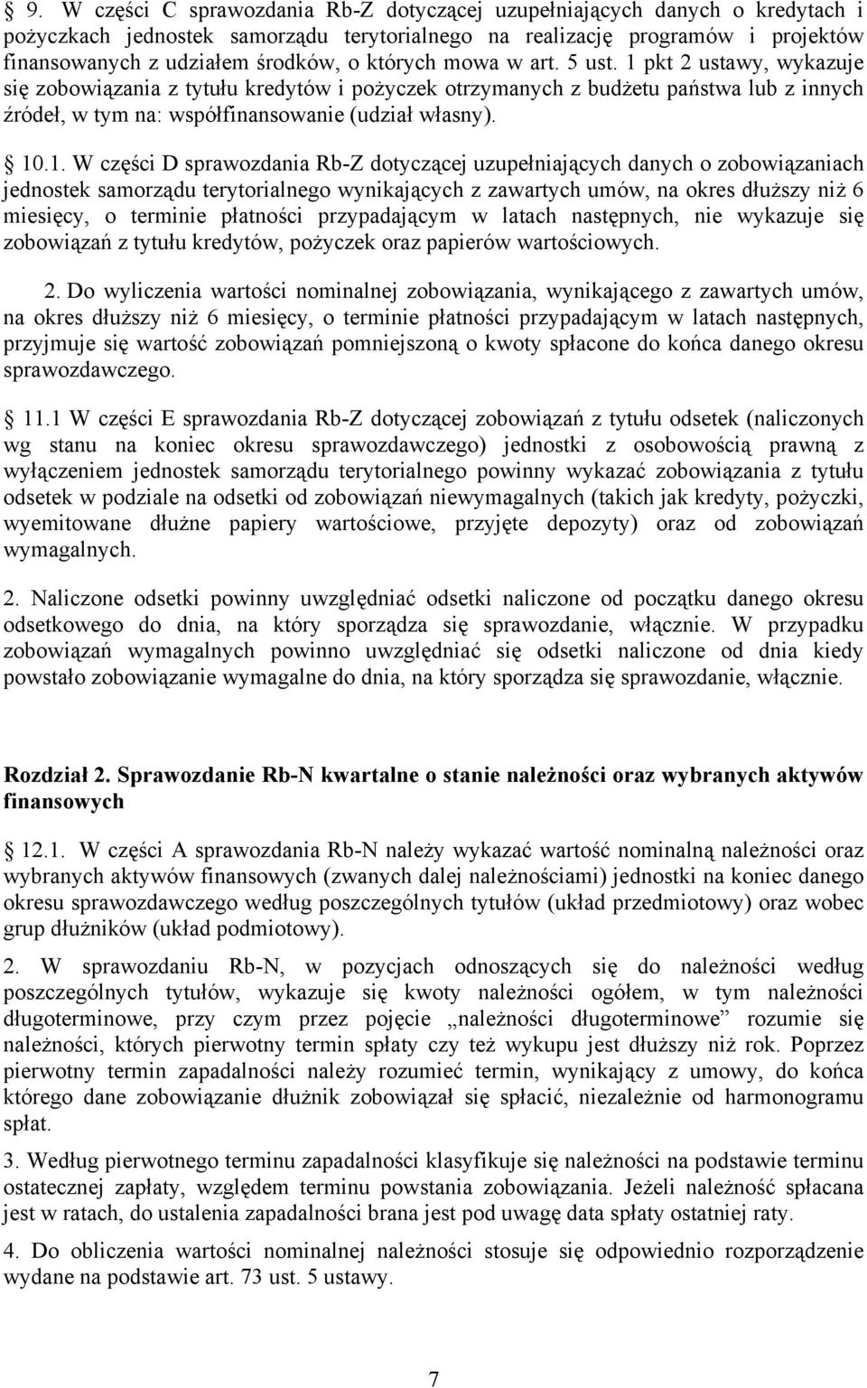 pkt 2 ustawy, wykazuje się zobowiązania z tytułu kredytów i pożyczek otrzymanych z budżetu państwa lub z innych źródeł, w tym na: współfinansowanie (udział własny). 10