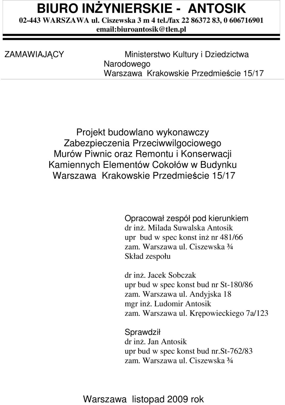 Konserwacji Kamiennych Elementów Cokołów w Budynku Warszawa Krakowskie Przedmieście 15/17 Opracował zespół pod kierunkiem dr inż. Milada Suwalska Antosik upr bud w spec konst inż nr 481/66 zam.