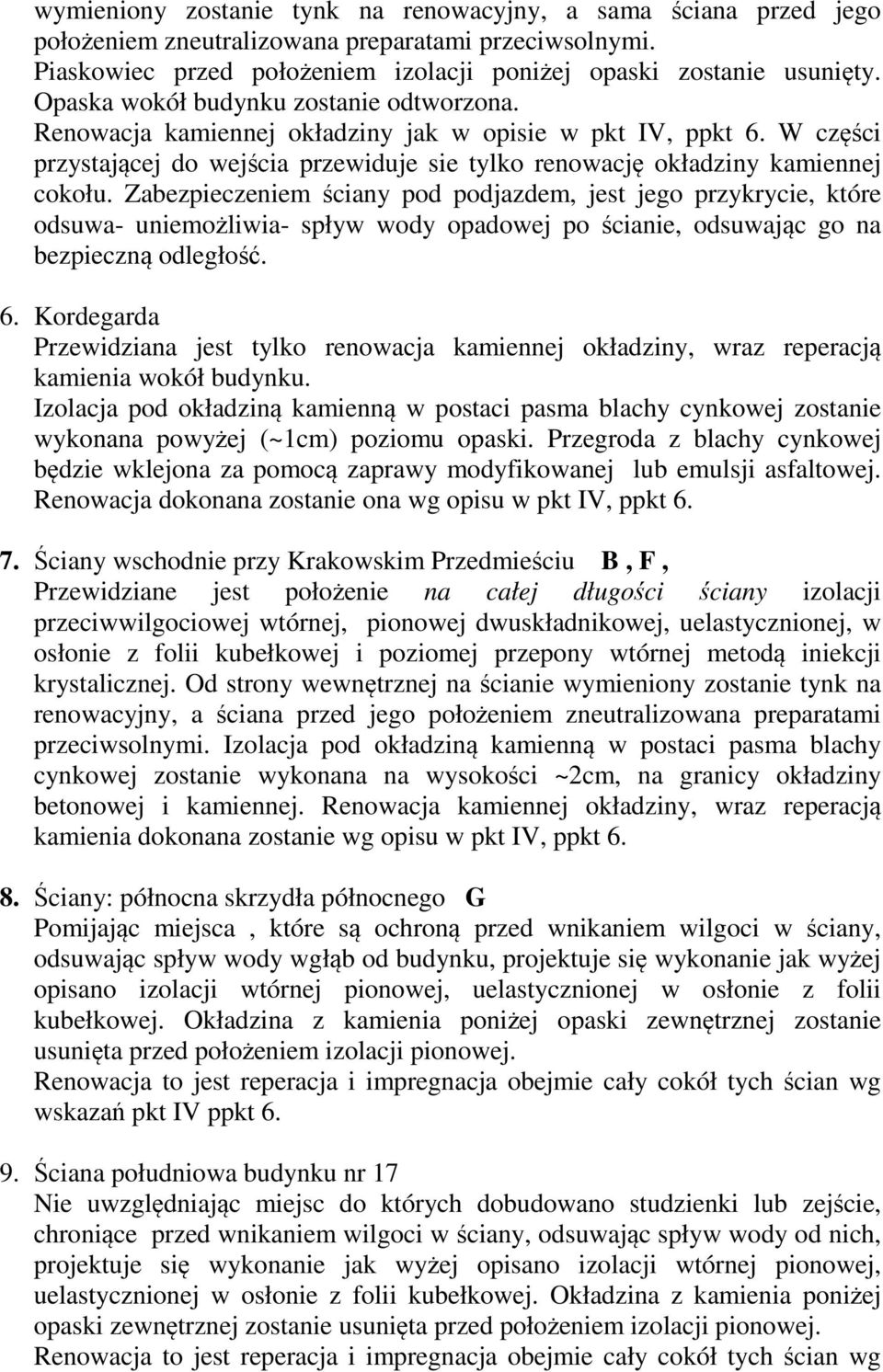 Zabezpieczeniem ściany pod podjazdem, jest jego przykrycie, które odsuwa- uniemożliwia- spływ wody opadowej po ścianie, odsuwając go na bezpieczną odległość. 6.