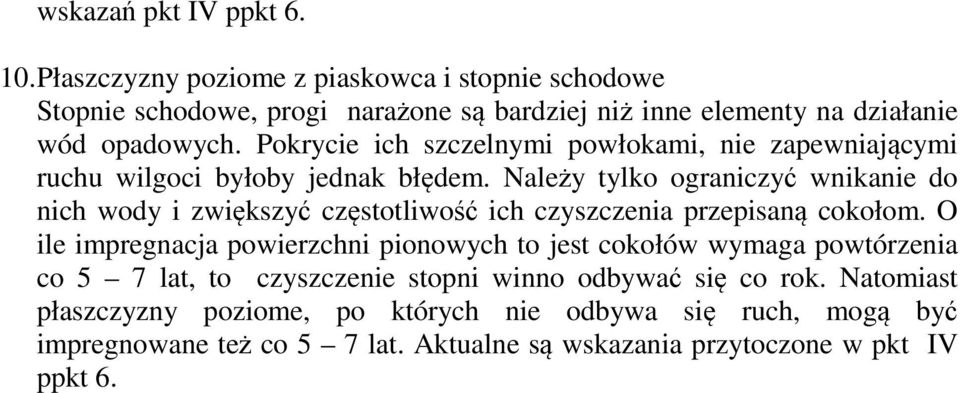 Pokrycie ich szczelnymi powłokami, nie zapewniającymi ruchu wilgoci byłoby jednak błędem.