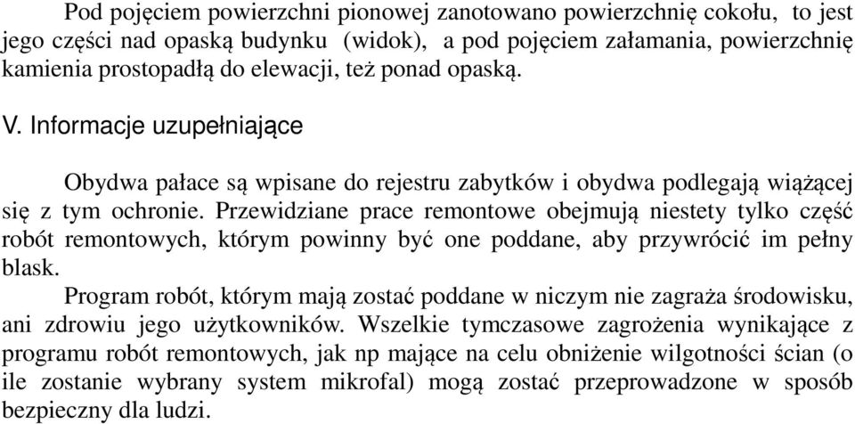 Przewidziane prace remontowe obejmują niestety tylko część robót remontowych, którym powinny być one poddane, aby przywrócić im pełny blask.