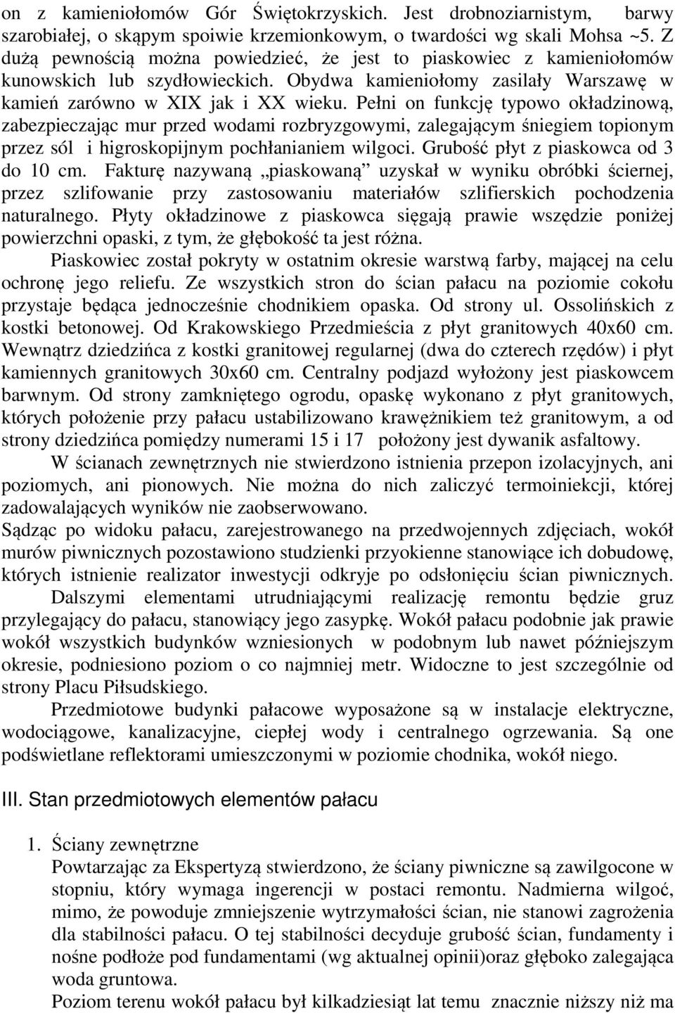 Pełni on funkcję typowo okładzinową, zabezpieczając mur przed wodami rozbryzgowymi, zalegającym śniegiem topionym przez sól i higroskopijnym pochłanianiem wilgoci.